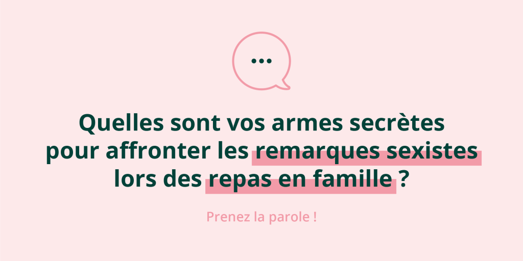 Soro-cité·e·s : quelles sont vos armes secrètes pour affronter les remarques sexistes lors des repas en famille&nbsp;?